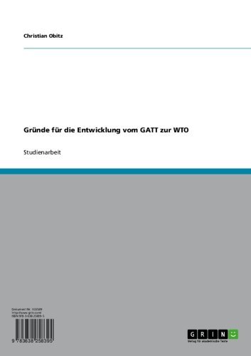 Gründe für die Entwicklung vom GATT zur WTO (German Edition)