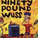 Ninety Pound Wuss an album by Ninety Pound Wuss
