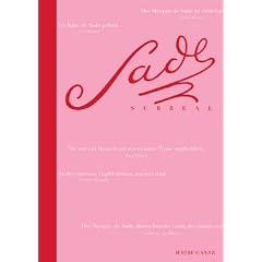 Sade / Surreal. Der Marquis de Sade und die erotische Fantasie des Surrealismus in Text und Bild.