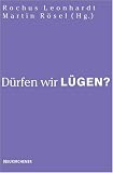 D&uuml;rfen wir l&uuml;gen? - Rochus Leonhardt, Martin R&ouml;sel