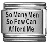 Clearly Charming So Many Many Men So Few Can Afford Me Laser Etched Italian Charm Clearly Charming So Many Many Men So Few Can Afford Me Laser Etched Italian Charm