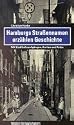 Hamburgs Straßennamen erzählen Geschichte: Mit Stadtteilrundgängen, Karten, Fotos und den neuesten Straßen