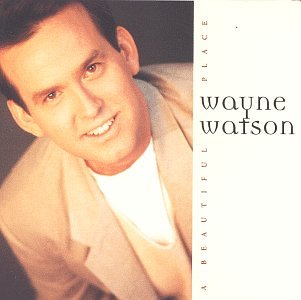 Wayne Watson - A Beautiful Place Lyrics - Zortam Music