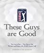 Pga Tour: These Guys Are Good - Golf Book