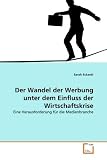 Produkt-Bild: Der Wandel der Werbung unter dem Einfluss der Wirtschaftskrise: Eine Herausforderung f&uuml;r die Medienbranche