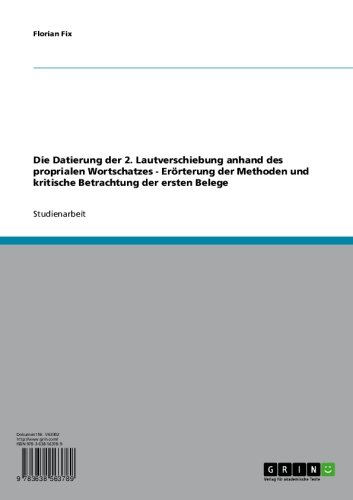 Die Datierung der 2. Lautverschiebung anhand des proprialen Wortschatzes - Erörterung der Methoden und kritische Betrachtung der ersten Belege (German Edition)