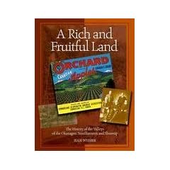 A Rich and Fruitful Land: The History of the Valleys of the Okanagan, Similkameen and Shuswap