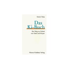 Das Ki- Buch. Der Weg zur Einheit von Geist und K�rper