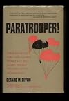 Paratrooper!: The Saga of U. S. Army and Marine Parachute and Glider Combat Troops During World War II