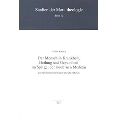 "Der Mensch in Krankheit, Heilung und Gesundheit im Spiegel der modernen Medizin"Eine biblische und theologisch-ethische Reflexion