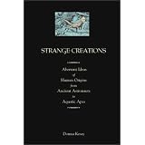 Strange Creations: Aberrant Ideas of Human Origins from Ancient Astronauts to Aquatic Apes