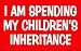 I AM SPENDING MY CHILDREN'S INHERITANCE Sweatshirt (Various Colors Available)