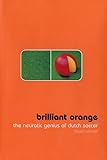 Brilliant Orange: The Neurotic Genius of Dutch Soccer