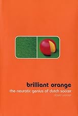 Brilliant Orange: The Neurotic Genius of Dutch Soccer