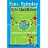 Fans, Fairplay & Fu�ballfieber: Fu�ball und die eine Welt