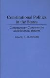 Constitutional Politics in the States: Contemporary Controversies and Historical Patterns (Contributions in Legal Studies)