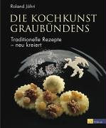 Die Kochkunst Graubündens: Traditionelle Rezepte - neu kreiert