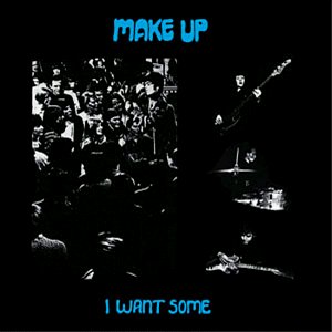 Make Up - I Want Some - Zortam Music