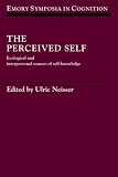 The Perceived Self: Ecological And Interpersonal Sources of Self Knowledge (Emory Symposia in Cognition)