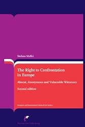 The Right to Confrontation in Europe: Absent, Anonymous and Vulnerable Witnesses (Second Revised Edition) (European and International Criminal Law)