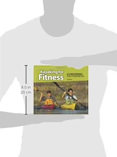 Kayaking for Fitness: An 8-Week Program to Get Fit and Have Fun (Heliconia Press) Beginner-Friendly Guide to Essential Paddling Techniques, Safety, Training, Health and Nutrition, Equipment, and More
