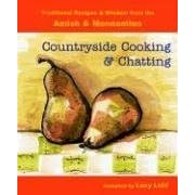 Countryside Cooking And Chatting: Traditional Recipes And Wisdom from the Amish And Mennonites