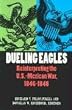 Dueling Eagles: Reinterpreting the Mexican-U.S. War, 1846-1848: Reinterpreting the Mexican-American War, 1846-1848