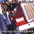 18 Wheels Rollin: Trucking Songs
