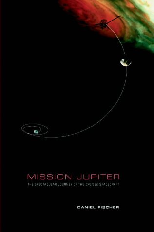 Mission Jupiter: The Spectacular Journey of the Galileo Spacecraft