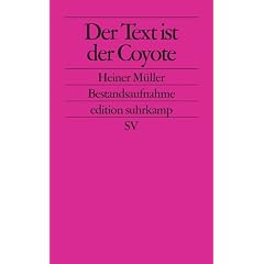 Der Text ist der Cojote: Heiner M�ller. Bestandsaufnahme (edition suhrkamp)