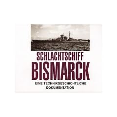Schlachtschiff Bismarck. Eine technikgeschichtliche Dokumentation