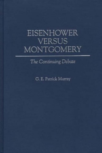 Eisenhower Versus Montgomery: The Continuing Debate