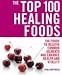 The Top 100 Healing Foods: 100 Recipes to Treat Common Ailments Easily and Effectively (Top 100)