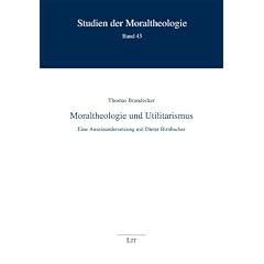 Moraltheologie und Utilitarismus: Eine Auseinandersetzung mit Dieter Birnbacher