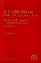 A Portable Guide to Federal Conspiracy Law: Tactics and Strategies for Criminal and Civil Cases