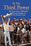 To the Third Power: The Inside Story of Bill Koch's Winning Strategies for the America's Cup