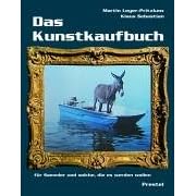 Das Kunstkaufbuch. Für Sammler und solche, die es werden wollen (Gebundene Ausgabe)