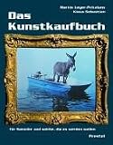 Das Kunstkaufbuch. Für Sammler und solche, die es werden wollen