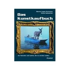 Das Kunstkaufbuch. F�r Sammler und solche, die es werden wollen