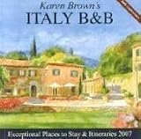 Karen Brown's Italy B&B, 2007: Bed & Breakfasts & Itineraries (Karen Brown's Italy Charming Bed and Breakfasts)