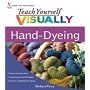 Teach Yourself VISUALLY Hand-Dyeing (Teach Yourself VISUALLY Consumer)