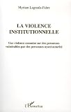 Revue Editions L'Harmattan  / La violence institutionnelle : Une violence commise sur des personnes vulnérables par des personnes ayant autorité