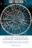 The Complete Guide to Chinese Astrology: The Most Comprehensive Study of the Subject Ever Published in the English Language