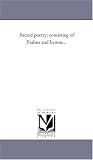 Sacred poetry; consisting of Psalms and hymns...