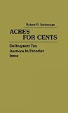 Acres for Cents: Delinquent Tax Auctions in Frontier Iowa (Contributions in American History)