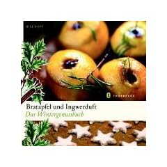 Bratapfel und Ingwerduft: Das Wintergenussbuch