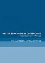 Better Behaviour in Classrooms: A Course of INSET Materials