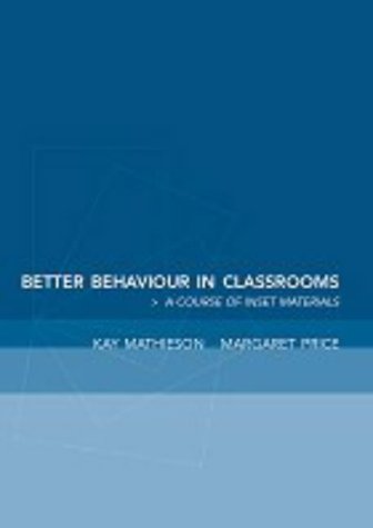 Better Behaviour in Classrooms: A Course of INSET Materials