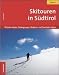 Skitouren in S&uuml;dtirol 01: &Ouml;tztaler Alpen, Ortlergruppe, Stubaier- und Sarntaler Alpen