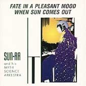 Fate in a Pleasant Mood When Sun Comes Out by  Sun Ra 